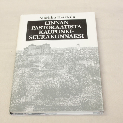 Markku Heikkilä Linnan pastoraatista kaupunkiseurakunnaksi - Hämeenlinnan seurakunnan historia 1639 - 1989